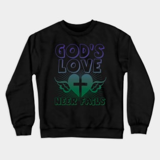 God's love never fails Crewneck Sweatshirt
